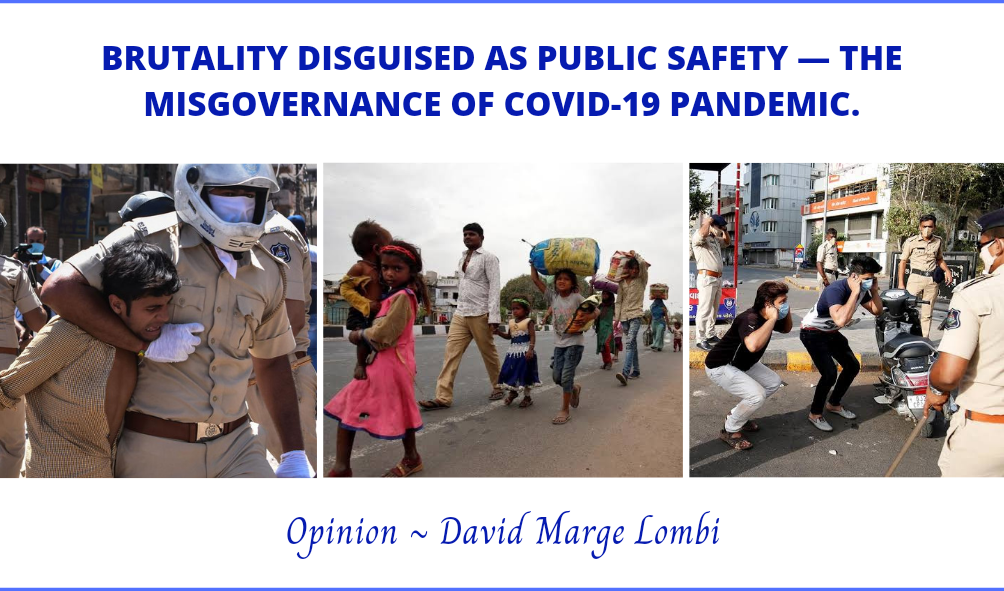 BRUTALITY DISGUISED AS PUBLIC SAFETY — THE MISGOVERNANCE OF COVID-19 PANDEMIC. Opinions & Special Articles By David Marge Lombi.
