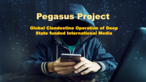PEGASUS AND THE PREDICAMENT OF PRIVACY Pegasus Project : Global Clandestine Operation of Deep State funded International Media